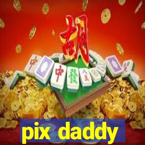 pix daddy